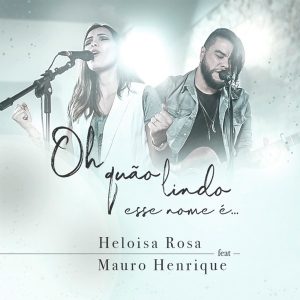 Heloisa Rosa Ft. Mauro Henrique - Oh Quão Lindo Esse Nome É